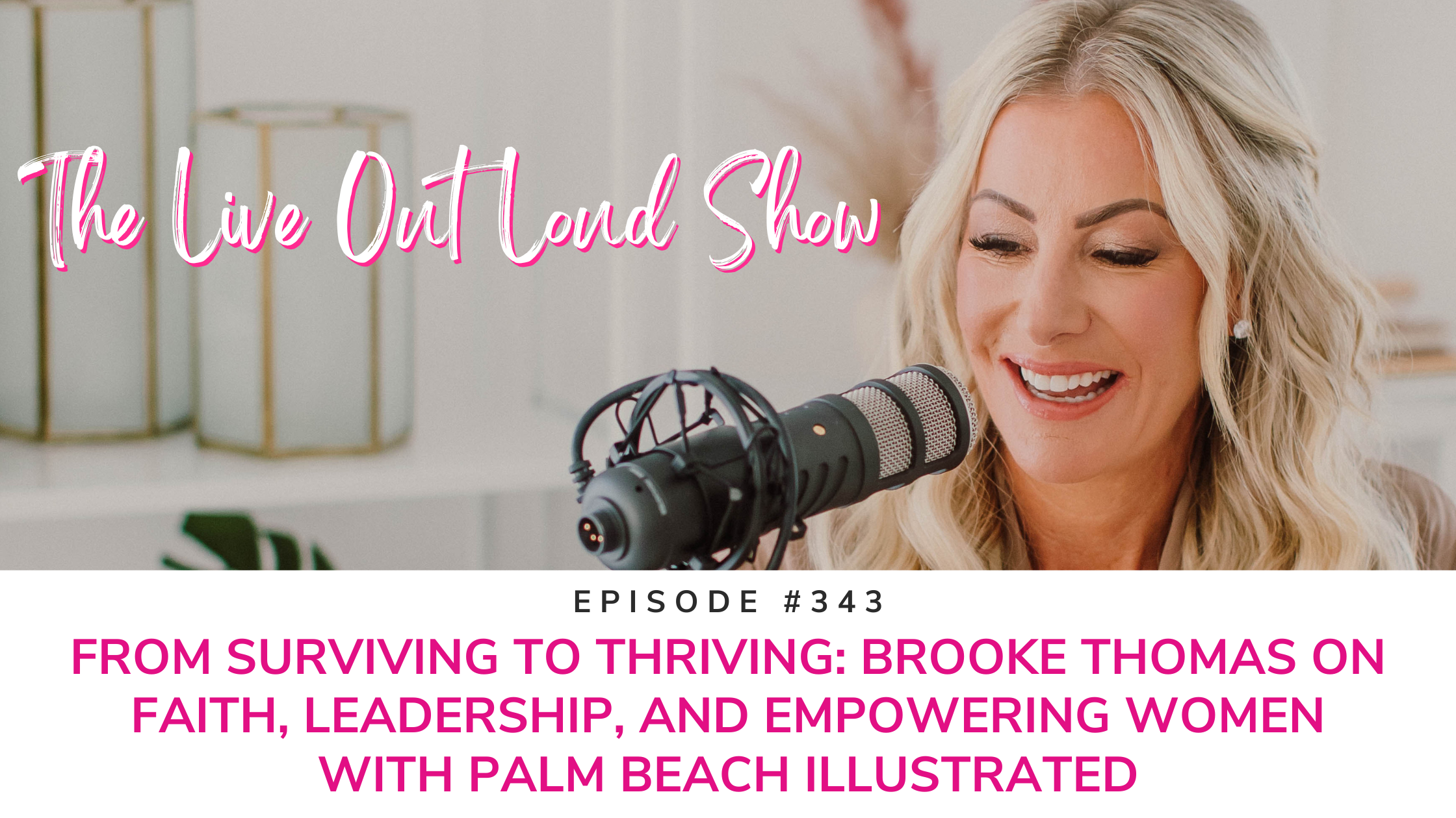 From Surviving to Thriving: Brooke Thomas on Faith, Leadership, and Empowering Women With Palm Beach Illustrated Episode 344
